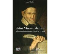 Saint Vincent de Paul Et les missions lazaristes en Europe au 17e siècle - Marc Thieffry - L'harmattan - broché - Essai