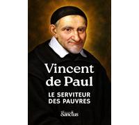 Saint Vincent de Paul: Le serviteur des pauvres