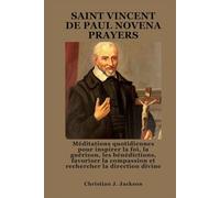 SAINT VINCENT DE PAUL NOVENA PRAYERS: Méditations quotidiennes pour inspirer la foi, la guérison, les bénédictions, favoriser la compassion et rechercher la direction divine