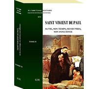 SAINT VINCENT DE PAUL, sa vie, son temps, ses œuvres, son influence