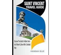 SAINT VINCENT TRAVEL GUIDE: Discover The Island’s Hidden Gems And Vibrant Culture With A Detailed Map