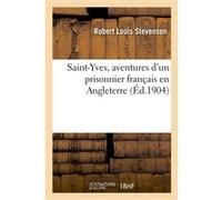 Saint-Yves, aventures d'un prisonnier français en Angleterre Robert Louis Stevenson (Auteur)