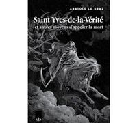 Saint Yves-de-la-Vérité et autres moyens d'appeler la mort Anatole Le Braz (Auteur)