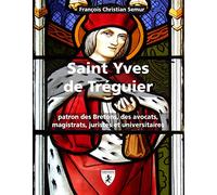 Saint Yves de Tréguier: Patron des Bretons, des avocats, magistrats, juristes et universitaires