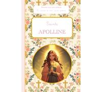 Sainte Apolline: Raconte-moi mon prénom : le carnet de mon saint patron