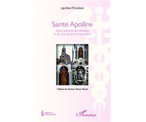 Sainte Apolline Sainte patronne des dentistes et de ceux qui ont mal aux dents - Apolline Trioulaire - L'harmattan - broché - Essai