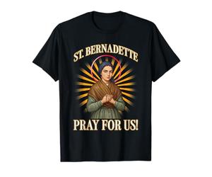 Sainte Bernadette PRIEZ pour Nous T-Shirt