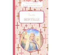 Sainte Bertille, le carnet de mon saint patron, 6-10 ANS: Raconte-moi mon prénom