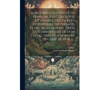 Sainte Bible En Latin Et En Français, Avec Des Notes Littéraires, Critiques Et Historiques, Des Préfaces Et Des Dissertations, Tirées Du Commentaire ... Abbé De Sénones Et De L'abbé De Vence...