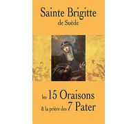Sainte Brigitte de Suède. Les 15 Oraisons et la prière des 7 Pater
