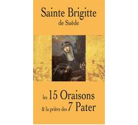 Sainte Brigitte de Suède Les 15 oraisons et la prière des 7 pater - Collectif - Benedictines Eds - broché - Essai