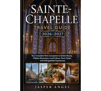 Sainte-Chapelle Travel Guide 2026-2027: Your Complete Paris Companion to Gothic Beauty, Hidden Attractions, Local Culture, Food, Hotels, and Unforgettable Experiences