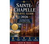 Sainte-Chapelle Travel Guide 2026: Everything You Need to Know Before Visiting Paris’s Gothic Masterpiece
