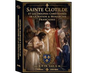 sainte Clotilde et les origines chr?tiennes de la nation & monarchie fran?aises