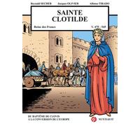 Sainte Clotilde V. 472 / 493 - V. 548 - Reine Des Francs - Du Baptême De Clovis À La Conversion De L'europe