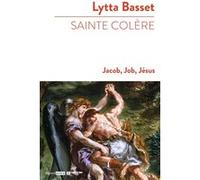 Sainte colère : jacob, job, jésus Lytta Basset (Auteur)