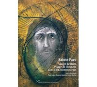 Sainte Face: visage de Dieu, visage de l'homme dans l'art contemporain (XIXe-XXIe siècle)