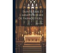Sainte Fare Et L'abbaye Royale De Farmoutiers...