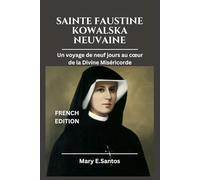 SAINTE FAUSTINE KOWALSKA NEUVAINE: Un voyage de neuf jours au cœur de la Divine Miséricorde
