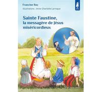 Sainte Faustine, la messagère de Jésus miséricordieux - Petits pâtres - Francine Bay - Tequi - broché - Document jeunesse dès 6 ans