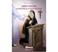 Sainte Faustine: La secrétaire de la Miséricorde Divine