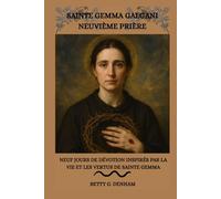 SAINTE GEMMA GALGANI NEUVIÈME PRIÈRE: Neuf jours de dévotion inspirés par la vie et les vertus de sainte Gemma