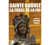 Sainte GUDULE, LA Force DE LA Foi