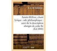 Sainte-Hélène, chant lyrique : ode philosophique : suivi de la description abrégée de cette île - A.-A. de Corbières - Hachette Bnf - broché - Livre