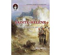 Sainte-Hélène: Journal inédit de 1815 à 1818, en 2 volumes, Tomes 1 et 2