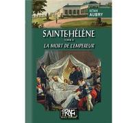 Sainte-Hélène (Tome 2 : la mort de l'Empereur) Octave Aubry (Auteur)