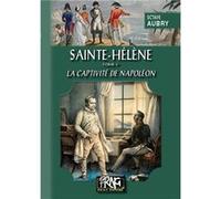 Sainte-Hélène (Tome Ier : la captivité de Napoléon) Octave Aubry (Auteur)
