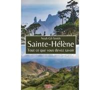 Sainte-Hélène: Tout Ce Que Vous Devez Savoir (French Edition)