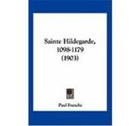 Sainte Hildegarde, 1098-1179 (1903) Franche, Paul (Auteur)