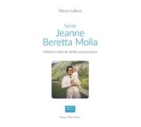Sainte Jeanne Beretta Molla Médecin, mère de famille jusqu'au bout - Thierry Lelièvre - Tequi - broché - Essai