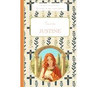 Sainte Justine, le carnet de mon saint patron, 6-11 ANS: Raconte-moi mon prénom