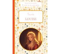 Sainte Louise, le carnet de mon saint patron, 6-10 ANS: Raconte-moi mon prénom