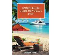 Sainte-Lucie Guide de voyage 2025: Découvrez des destinations époustouflantes, des secrets locaux et des conseils de voyage essentiels
