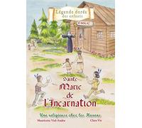Sainte Marie de l'Incarnation. Une religieuse chez les Huron