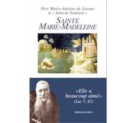 Sainte Marie-Madeleine Elle a beaucoup aimé Luc 7 , 47 - Père Marie-Antoine de Lavaur - Du Pech Eds - broché - Biographie