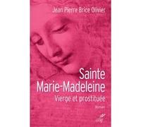 Sainte marie madeleine. vierge et prostituée Jean-Pierre Brice Olivier (Auteur)