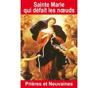 Sainte Marie qui défait les noeuds - Prières et Neuvaines - Émilie Bonvin - Exclusif - Poche - Essai