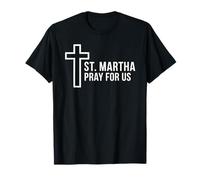 Sainte Marthe Pray for Us Catholic Patron Sainte Croix T-Shirt
