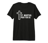 Sainte Marthe Pray for Us Catholic Patron Sainte Croix T-Shirt Haut de Gamme