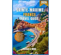 SAINTE-MAXIME, FRANCE TRAVEL GUIDE 2026: Insider Tips, Hidden Gems & Riviera Adventures - Explore Beaches, Culture, Cuisine & Scenic Escapes in France’s Côte d’Azur