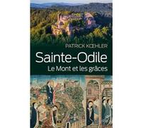 Sainte-odile. le mont et les grâces Patrick Koehler (Auteur)