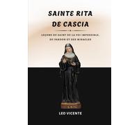 Sainte Rita de Cascia: Leçons du saint de la foi impossible, du pardon et des miracles