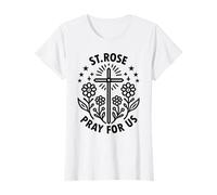 Sainte Rose Pray for Us Catholic Patron Saint T-Shirt