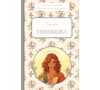 Sainte Théodora, le carnet de mon saint patron 6-10 ANS: Raconte-moi mon prénom
