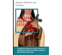 Sainte Thérèse: 40 JOURS POUR GUERIR: Un parcours de résilience spirituelle pour surmonter le deuil, la séparation et reconstruire sa paix intérieure.