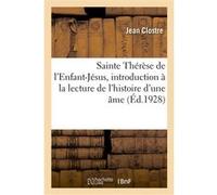 Sainte Thérèse de l'Enfant-Jésus, introduction à la lecture de l'histoire d'une âme Jean Clostre (Auteur)